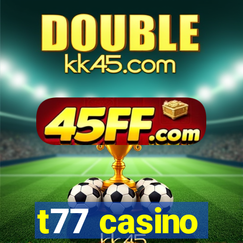t77 casino